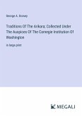 Traditions Of The Arikara; Collected Under The Auspices Of The Carnegie Institution Of Washington