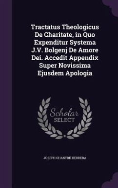 Tractatus Theologicus De Charitate, in Quo Expenditur Systema J.V. Bolgenj De Amore Dei. Accedit Appendix Super Novissima Ejusdem Apologia - Herrera, Joseph Chantre