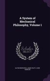 A System of Mechanical Philosophy, Volume 1