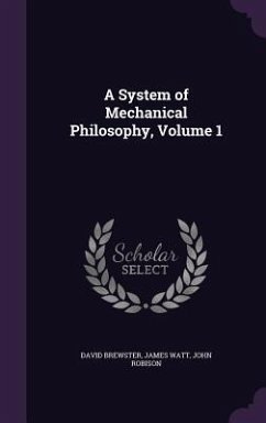 A System of Mechanical Philosophy, Volume 1 - Brewster, David; Watt, James; Robison, John