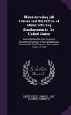 Manufacturing Job Losses and the Future of Manufacturing Employment in the United States: Hearing Before the Joint Economic Committee, Congress of the