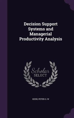 Decision Support Systems and Managerial Productivity Analysis - Keen, Peter G W