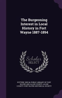 The Burgeoning Interest in Local History in Fort Wayne 1887-1894 - Potterf, Rex M.