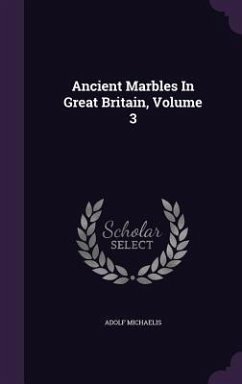 Ancient Marbles in Great Britain, Volume 3 - Michaelis, Adolf