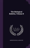 The Biological Bulletin, Volume 8