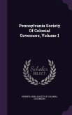 Pennsylvania Society of Colonial Governors, Volume 1