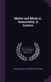 Matter and Mind; Or, Immortality. a Lecture