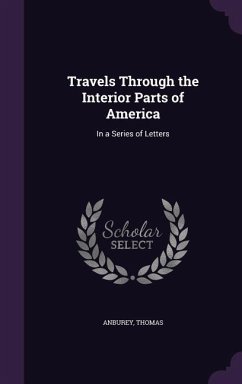 Travels Through the Interior Parts of America: In a Series of Letters - Anburey, Thomas