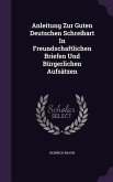 Anleitung Zur Guten Deutschen Schreibart In Freundschaftlichen Briefen Und Bürgerlichen Aufsätzen