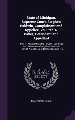 State of Michigan. Supreme Court. Stephen Baldwin, Complainant and Appellee, vs. Fred A. Baker, Defendant and Appellant: Brief for Appellant [On the P - Baker, Fred Abbott