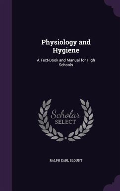 Physiology and Hygiene: A Text-Book and Manual for High Schools - Blount, Ralph Earl