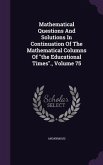 Mathematical Questions and Solutions in Continuation of the Mathematical Columns of the Educational Times., Volume 75