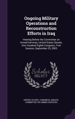 Ongoing Military Operations and Reconstruction Efforts in Iraq: Hearing Before the Committee on Armed Services, United States Senate, One Hundred Eigh