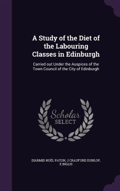A Study of the Diet of the Labouring Classes in Edinburgh - Paton, Diarmid Noël; Dunlop, J Craufurd; Inglis, E.