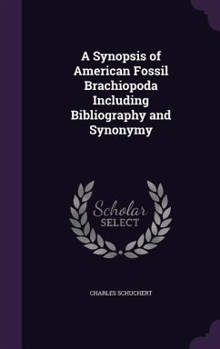 A Synopsis of American Fossil Brachiopoda Including Bibliography and Synonymy - Schuchert, Charles