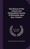 The History of the Literary and Philosophical Society of Newcastle-Upon-Tyne, Volume 1