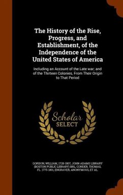 The History of the Rise, Progress, and Establishment, of the Independence of the United States of America - Gordon, William; Conder, Thomas