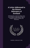 A Letter Addressed to the Honest Reformers of Scotland: With Remarks on the Poor Rates, Corn Law, Religious Establishment, Right of Property, Equali
