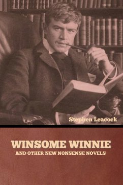 Winsome Winnie and other New Nonsense Novels - Leacock, Stephen