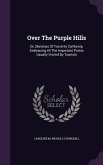 Over the Purple Hills: Or, Sketches of Travel in California, Embracing All the Important Points Usually Visited by Tourists