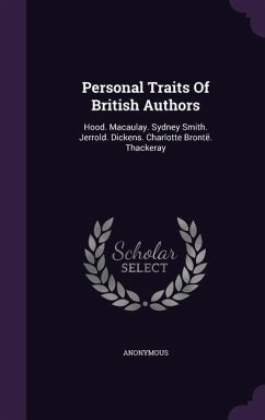 Personal Traits of British Authors: Hood. Macaulay. Sydney Smith. Jerrold. Dickens. Charlotte Bronte. Thackeray - Anonymous
