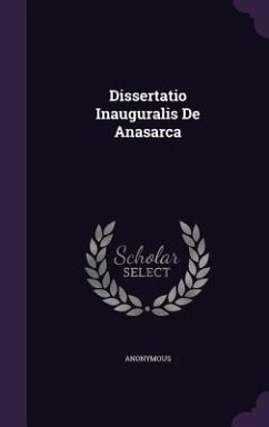 Dissertatio Inauguralis De Anasarca - Anonymous