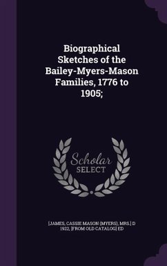 Biographical Sketches of the Bailey-Myers-Mason Families, 1776 to 1905;