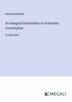 An Inaugural Dissertation on Pulmonary Consumption - Delafield, Edward