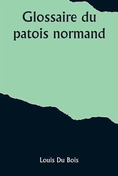 Glossaire du patois normand - Bois, Louis Du
