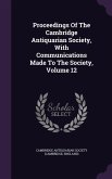 Proceedings Of The Cambridge Antiquarian Society, With Communications Made To The Society, Volume 12
