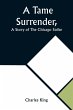A Tame Surrender, A Story of The... - Bild 1