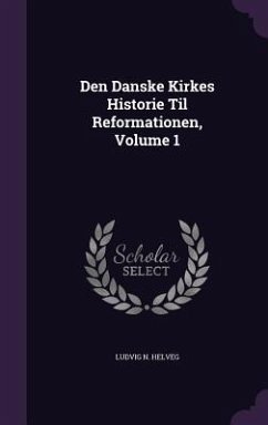 Den Danske Kirkes Historie Til Reformationen, Volume 1 - Helveg, Ludvig N.