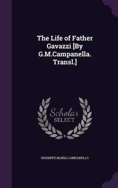 The Life of Father Gavazzi [By G.M.Campanella. Transl.] - Campanella, Giuseppe Maria