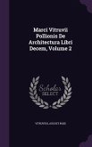 Marci Vitruvii Pollionis de Architectura Libri Decem, Volume 2