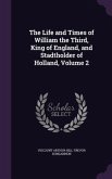 The Life and Times of William the Third, King of England, and Stadtholder of Holland, Volume 2
