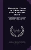 Management Factors That Influence Farm Profits in Southwest Illinois: A Study Based on Records from More Than a Hundred Farms in the Wheat and Dairy A