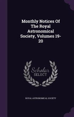 Monthly Notices of the Royal Astronomical Society, Volumes 19-20 - Society, Royal Astronomical