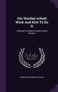 Cover Our Sunday-School Work and How to Do It: A Manual for Baptist Sunday-School Workers