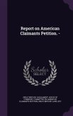 Report on American Claimants Petition. -