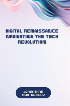 Digital Renaissance Navigating the Tech Revolution - Montgomery, Johnathan