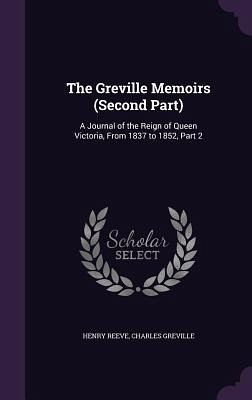 The Greville Memoirs (Second Part) The Greville Memoirs (Second Part)