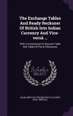 The Exchange Tables And Ready Reckoner Of British Into Indian Currency And Vice-versâ ...