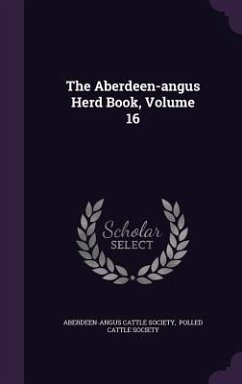 The Aberdeen-Angus Herd Book, Volume 16 - Society, Aberdeen-Angus Cattle
