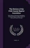 The History of the Polk County Baptist Assciation: With History of Churches, Biographies, Southwest Baptist College, Articles of Faith, and Church Cov