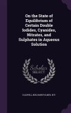 On the State of Equilibrium of Certain Double Iodides, Cyanides, Nitrates, and Sulphates in Aqueous Solution