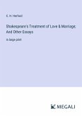 Shakespeare's Treatment of Love & Marriage; And Other Essays