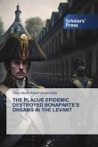 THE PLAGUE EPIDEMIC DESTROYED BONAPARTE'S DREAMS IN THE LEVANT