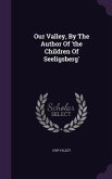 Our Valley, by the Author of 'The Children of Seeligsberg'