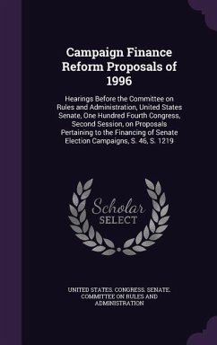 Campaign Finance Reform Proposals of 1996: Hearings Before the Committee on Rules and Administration, United States Senate, One Hundred Fourth Congres