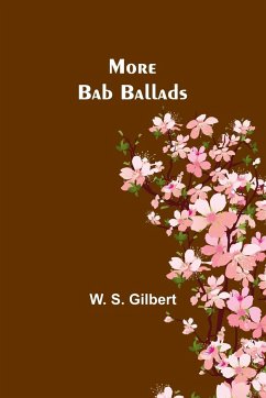 More Bab Ballads - Gilbert, W. S.